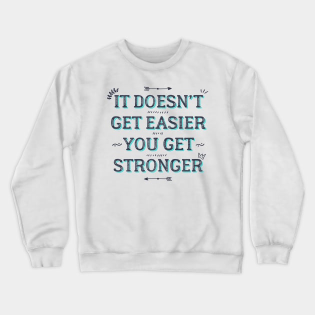 You Get Stronger Inspirational Quote Crewneck Sweatshirt by fernandaschallen